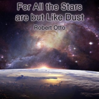 For All the Stars Are but Like Dust