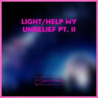 Light/Help My Unbelief, Pt. 2