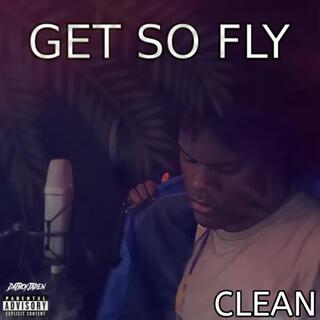 Get So Fly (CLEAN)