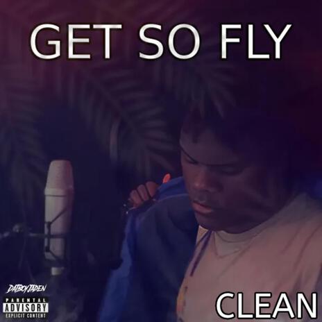 Get So Fly (CLEAN) | Boomplay Music