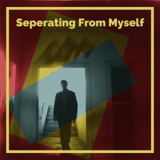 Seperating From Myself lyrics | Boomplay Music