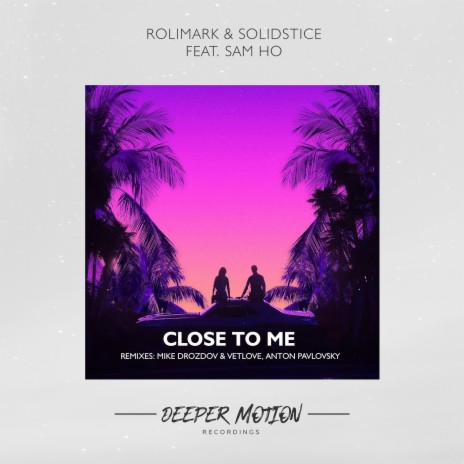 Close To Me ft. Solidstice & Sam Ho | Boomplay Music