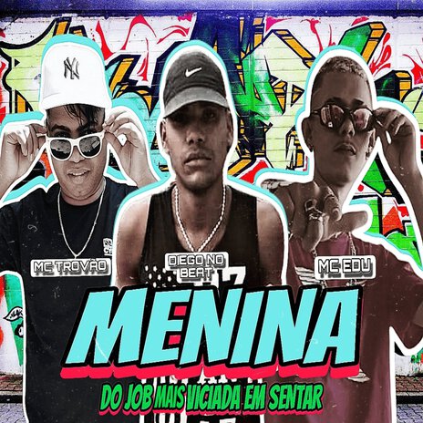 Menina do Job Mais Viciada em Sentar ft. Mc Edu & DIEGO NO BEAT | Boomplay Music