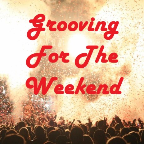 Grooving For The Weekend | Boomplay Music