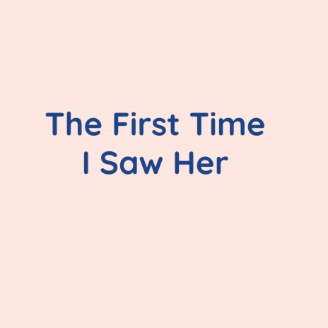 The First Time I Saw Her