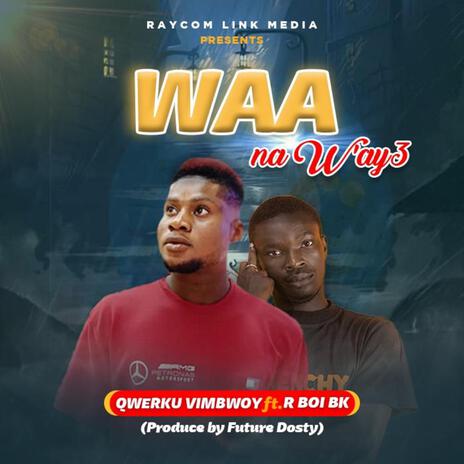 Waa Na W'ay3 (feat. R Boi bk) | Boomplay Music