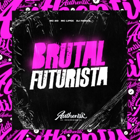 Brutal Futurista ft. MC 2D & MC LIPEX | Boomplay Music