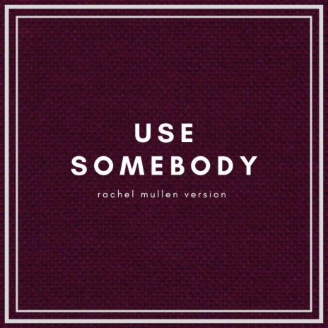 Use Somebody | Boomplay Music