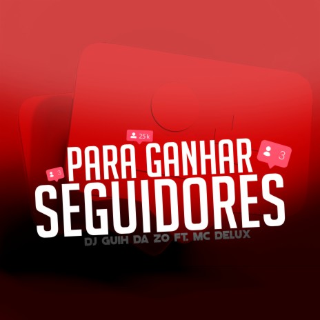 Para Ganhar Seguidores ft. MC Delux | Boomplay Music