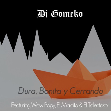 Dura, Bonita y Cerrando ft. Wow Popy, El Maldito & El Talentaso | Boomplay Music