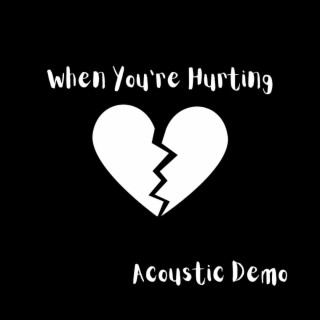 When You're Hurting (Acoustic Demo)