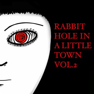 Rabbit Hole in a Little Town, Vol. 2