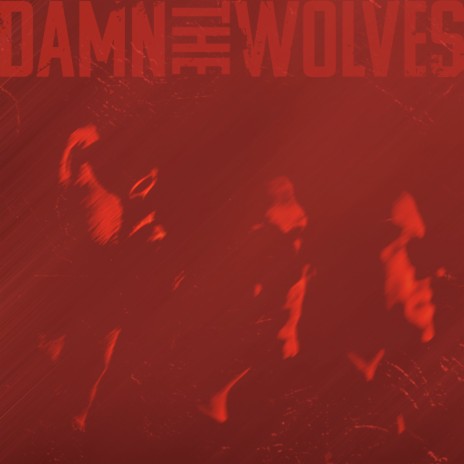 Damn the Wolves | Boomplay Music