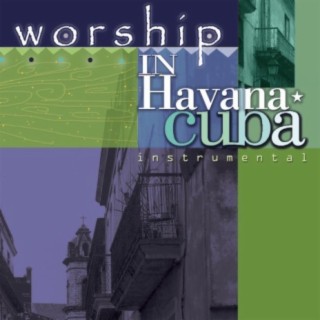 Worship in Havana Cuba Instrumental