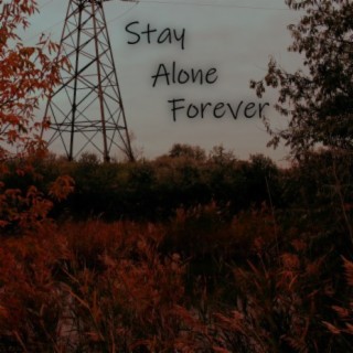 Stay Alone Forever