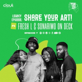 Legacy Episode: Share Your Art! Ft. Fresh L & Sonariwo On Deck (Episode 7)