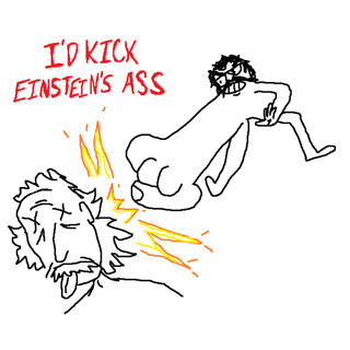 I'd Kick Einstein's Ass