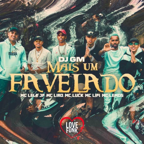 Mais um Favelado ft. MC Lipi, MC Lele JP, Mc Lemos & MC Liro | Boomplay Music