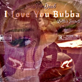 I Love You Bubba (Lotti's Secert) lyrics | Boomplay Music