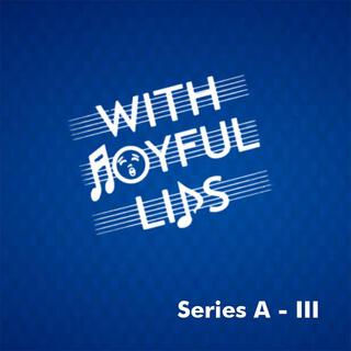 With Joyful Lips Series A (III)