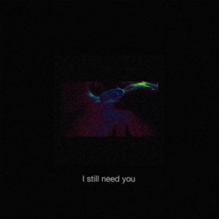 I Still Need you