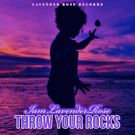 Throw Your Rocks | Boomplay Music