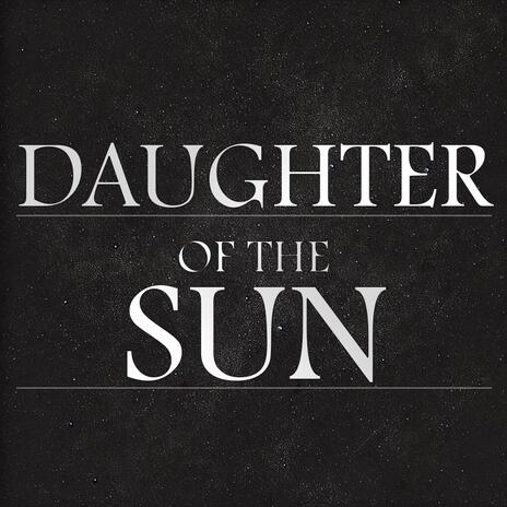 Daughter of the Sun | Boomplay Music