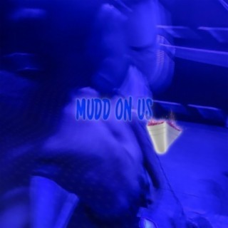 Mudd On Us