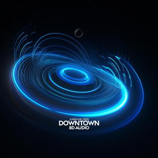 Downtown (8D Audio)