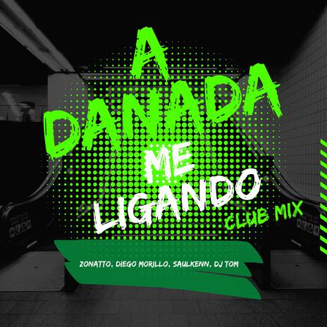 A Danada Me Ligando (Club Mix) ft. Diego Morillo, DJ Tom & Saulkenn | Boomplay Music