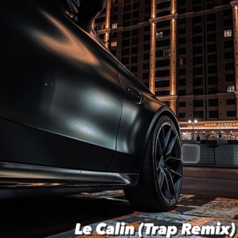 Le Calin (Trap Remix) | Boomplay Music