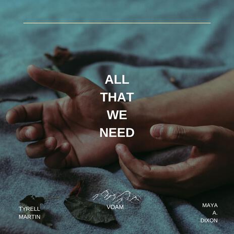 All That We Need ft. Maya A. Dixon | Boomplay Music