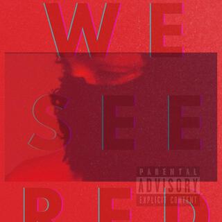 WE SEE RED