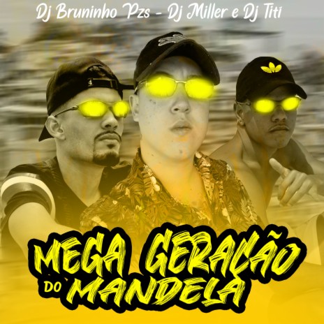 Mega Geração Do Mandela ft. Dj Bruninho PZS & Dj Miller | Boomplay Music