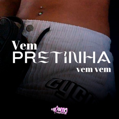 Vem Pretinha Vem Vem | Boomplay Music