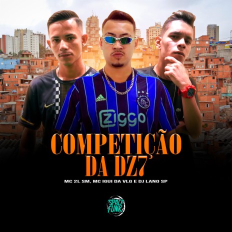 Competição da Dz7 ft. MC IGUI DA VLG & DJ Lano SP | Boomplay Music