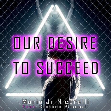 Our Desire to Succeed ft. Stefano Pasquali | Boomplay Music