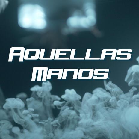 Aquellas manos | Boomplay Music