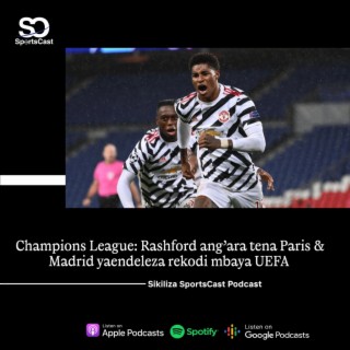Champions League: Rashford ang'ara tena Paris & Madrid yaendeleza rekodi mbaya UEFA