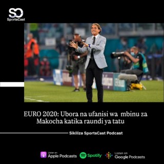 EURO 2020: Ubora na ufanisi wa mbinu za Makocha katika raundi ya tatu