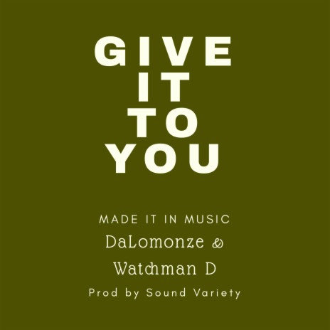 Give it to you ft. Watchman D | Boomplay Music