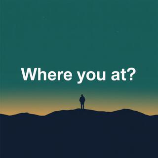 Where you at? lyrics | Boomplay Music