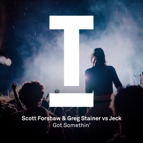 Got Somethin’ (Original Mix) ft. Greg Stainer & Jeck