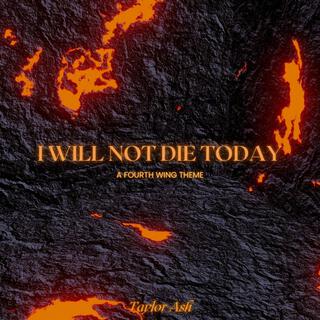 I Will Not Die Today