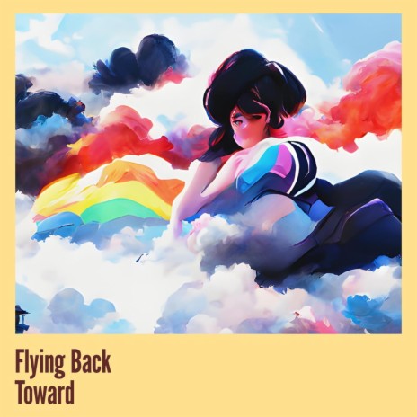 Flying Back Toward | Boomplay Music