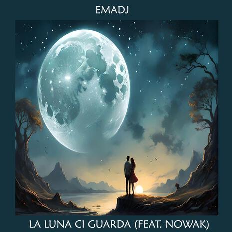 La Luna Ci Guarda ft. Nowak | Boomplay Music