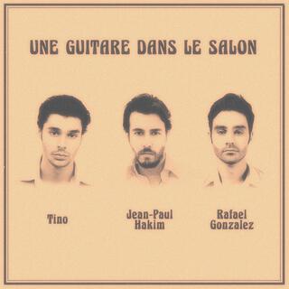 Une guitare dans le salon ft. Rafael Gonzalez & Tino lyrics | Boomplay Music