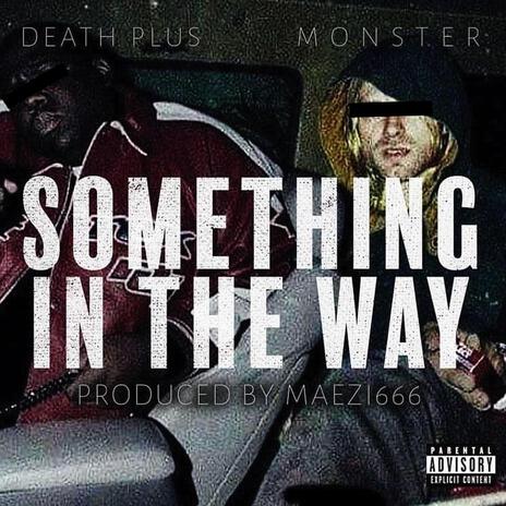 SOMETHING IN THE WAY ft. Death Plus | Boomplay Music