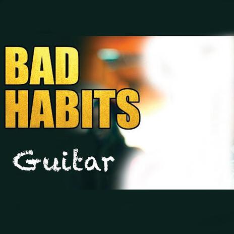 bad habits | Boomplay Music