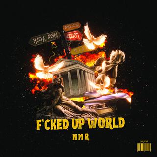 FUCKED UP WORLD